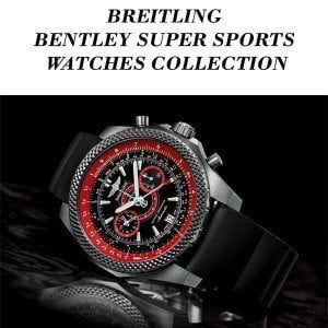 BREITLING BENTLEY SUPER SPORTS WATCHES COLLECTION